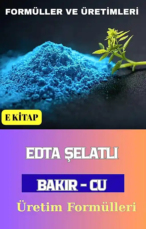 EDTA ŞELATLI BAKIR (Cu) ÜRETİM FORMÜLLERİ VE İMALAT YÖNTEMLERİ