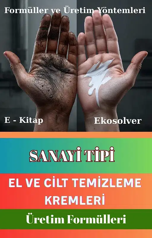 SANAYİ TİPİ EL VE CİLT TEMİZLEME KREMLERİ ÜRETİM FORMÜLLERİ VE İMALAT YÖNTEMLERİ